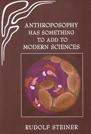 Anthroposophy has something to add to modern sciences