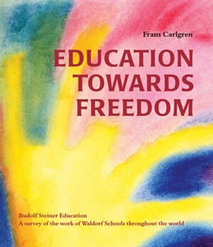 Education Towards Freedom: Rudolf Steiner Education